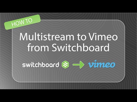 QUICK VIDEO | How to Multistream to Vimeo from Switchboard