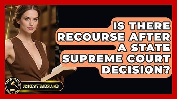 Is There Recourse After A State Supreme Court Decision? - Justice System Explained