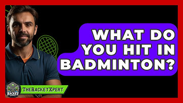 What Do You Hit In Badminton? - The Racket Xpert