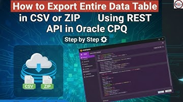 How to Export Entire Data Table in CSV or ZIP Using REST API in Oracle CPQ | Step by Step