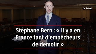 Stéphane Bern : « Il y a en France tant d’empêcheurs de démolir »