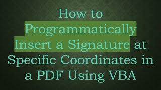 How to Programmatically Insert a Signature at Specific Coordinates in a PDF Using VBA