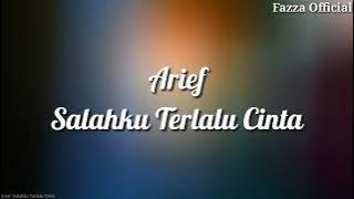 Arief - Salahku Terlalu Cinta | Lagu Terbaru ( Lirik )