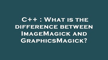 C++ : What is the difference between ImageMagick and GraphicsMagick?