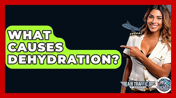 What Causes Dehydration? - Air Traffic Insider