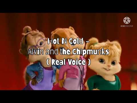 Hot N Cold - Alvin and the Chipmunks ( Real Voice )