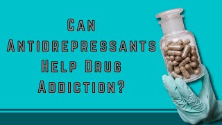 Can Antidrepressants Help Drug Addiction?
