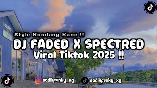 DJ FADED X SPECTRED SLOW REVERB KANE KONDANG STYLE VIRAL TIKTOK 2025 !!
