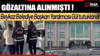 Beykoz Belediye Başkan Yardımcısı Fidan Gül Tutuklandı