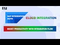 SAP Integration Suite - Service tích hợp SAP BTP - Bài 6 BOOST PRODUCTIVITY WITH INTEGRATION FLOW