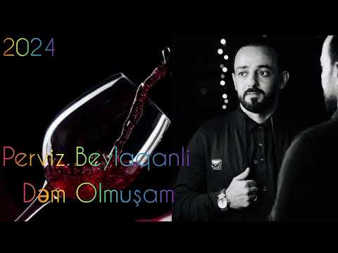 Perviz Beylaqanli (Dem Olmusam) 2024