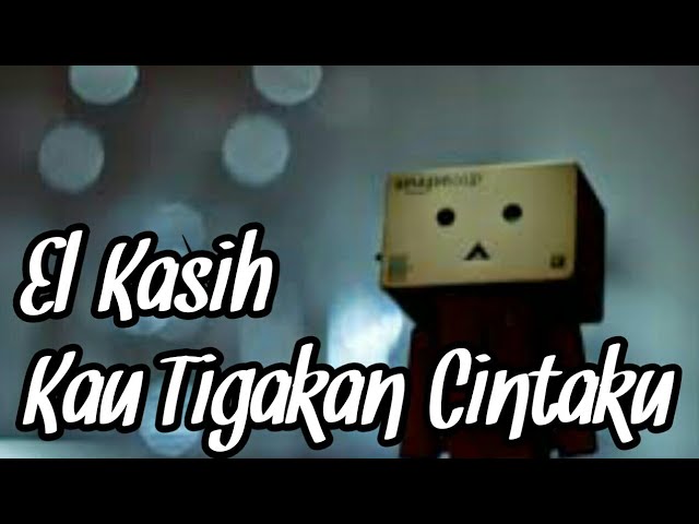 El Kasih - Kau Tigakan Cintaku (Lirik Video) class=