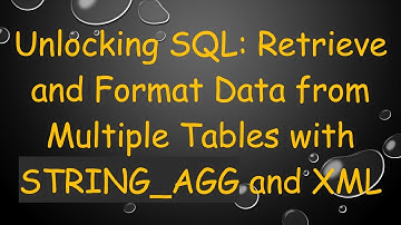 Unlocking SQL: Retrieve and Format Data from Multiple Tables with STRING_AGG and XML