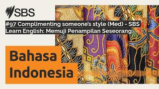 #97 Complimenting someone’s style (Med) - SBS Learn English: Memuji Penampilan Seseorang | SBS...