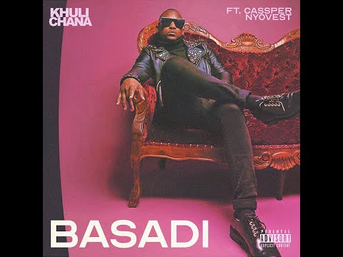 Khuli Chana - Basadi (Official Music Video) Ft Cassper Nyovest
