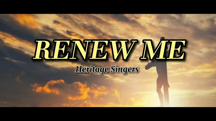 RENEW ME- HERITAGE SINGERS (LYRICS)