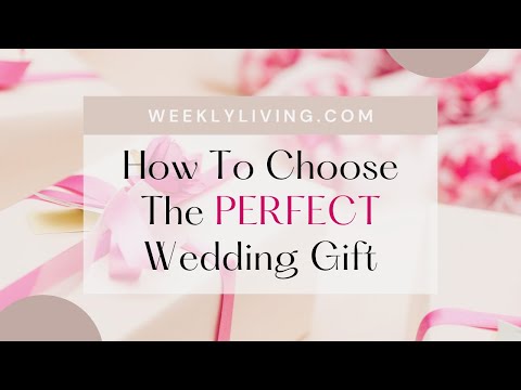 Video: How To Choose A Wedding Gift - Three Approaches