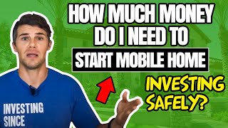 How much money do I need to start mobile home investing safely? (Action VS. Cash)