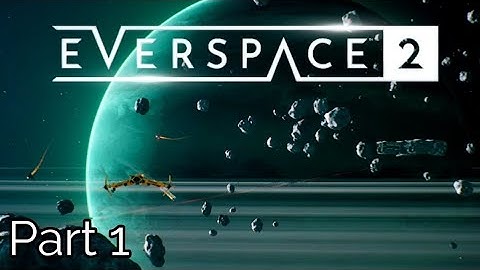 EVERSPACE™ 2 (PC) - Story Walkthrough Part 1 - INTRO - Space Pirates & Smugglers