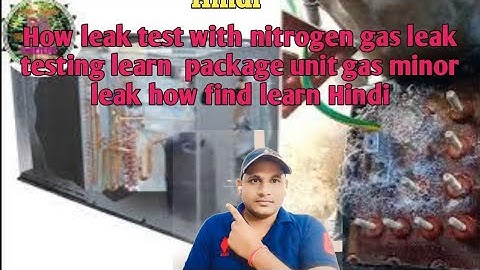 How leak test with nitrogen gas leak testing learn  package unit gas minor leak how find learn Hindi