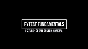 Python pytest fundamentals (part 4 - fixture custom marker)