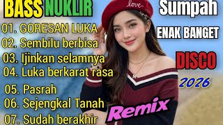 GORESAN LUKA BASS NUKLIR SUMPAH ENAK BANGET DISCO REMIX DJ DANGDUT 2026