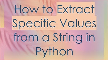 How to Extract Specific Values from a String in Python