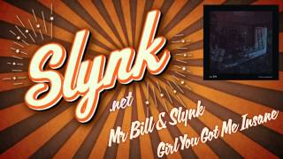 Mr Bill & Slynk - Girl You Got me Insane