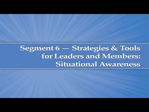Module 5, Segment 6: Strategies and Tools for Leaders and Members - Situational Awareness