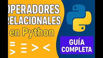 Operadores relacionales en Python: guía completa para principiantes