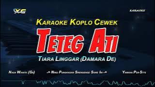 TETEG ATI KARAOKE KOPLO NADA CEWEK - TIARA LINGGAR (DAMARA DE)