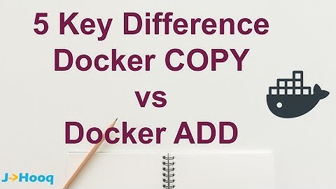 5 Key difference between Docker COPY vs Docker ADD