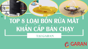 TOP 8 Loại Bồn Rửa Mắt Khẩn Cấp Bán Chạy Nhất Tại Garan