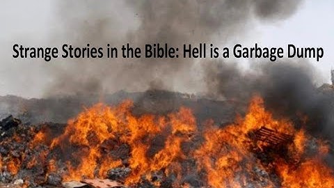 "Strange Stories in Scripture: Hell is a Garbage Dump" at 6 PM