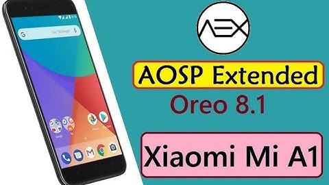 XIAOMI MI A1 - AOSP Extended - Android 8.1 Oreo - Install & Preview | Smartphone 2torials