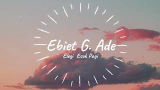 Elegi Esok Pagi - Ebiet G.  Ade (Lyrics)