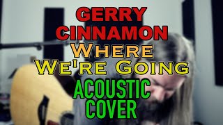 Gerry Cinnamon - Where We're Going [Acoustic Cover]
