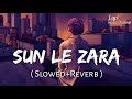 Sun le zara slowedreverb arnab dutta  1921  lofi music channel