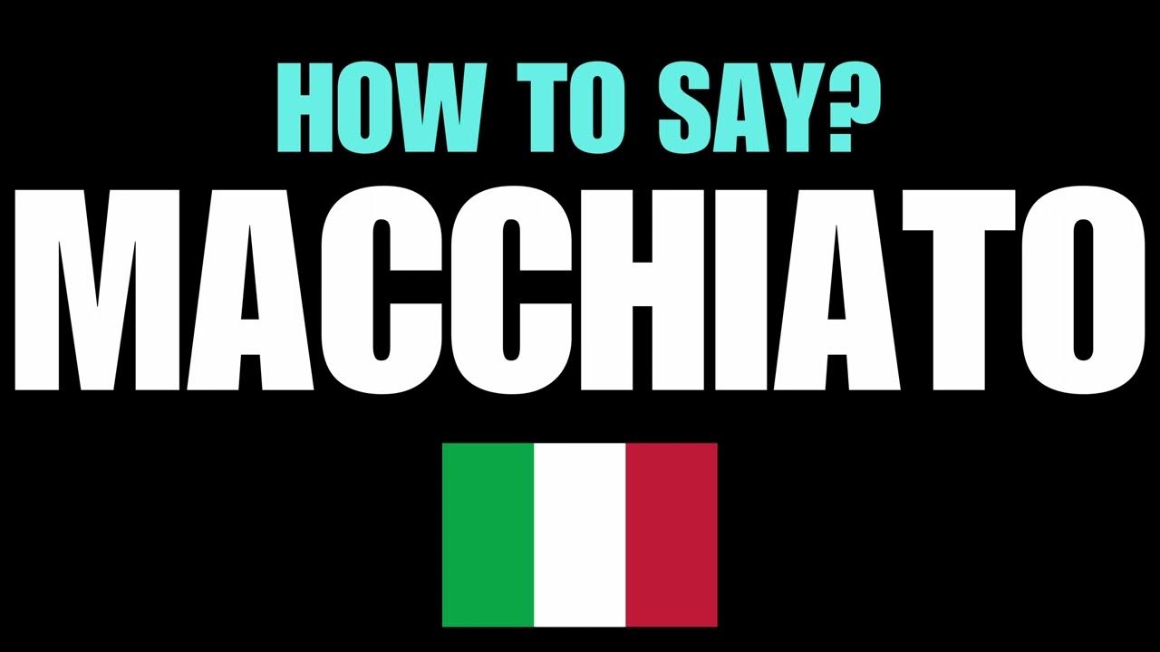 how-to-pronounce-macchiato-correctly-native-italian-pronunciation