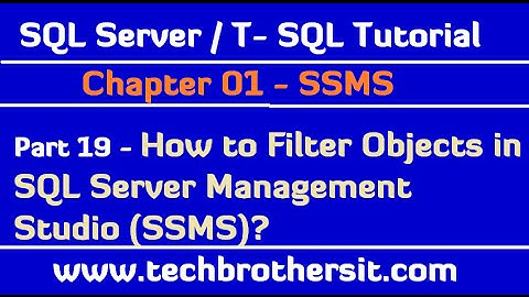 How to Filter Objects in SQL Server Management Studio SSMS - SQL Server / TSQL Tutorial Part 19