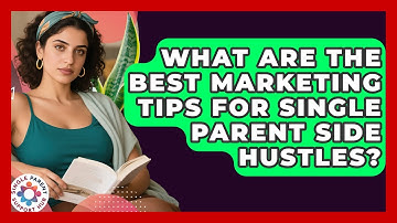 What Are The Best Marketing Tips For Single Parent Side Hustles? - Single Parent Support Hub