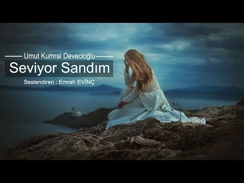 Seviyor Sandım | Umut Kumral Devecioğlu [Şiir]