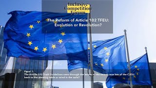 The Reform of Article 102 TFEU: Evolution or Revolution? / Panel 1