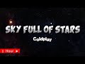 SKY FULL OF STARS  |  COLDPLAY  | 1 HOUR