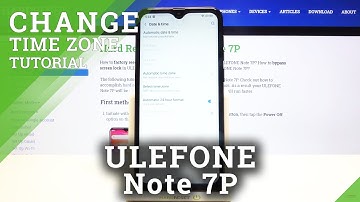 How to Set Up Date & Time in ULEFONE Note 7P - Time Zone Settings