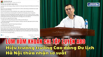 Lùm xùm khoản chi tập luyện A80: Hiệu trưởng trường Cao đẳng Du lịch Hà Nội thừa nhận sơ suất