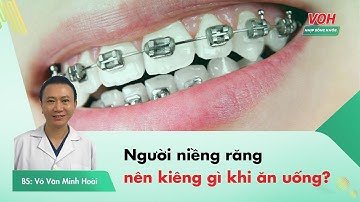 Người niềng răng nên kiêng gì khi ăn uống? - Bác sĩ: Minh Hoài | Nhịp Sống Khỏe VOH