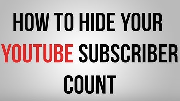 How to Hide Subscriber Count on Your YouTube Channel 2017
