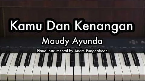 Kamu Dan Kenangan - Maudy Ayunda | Piano Karaoke by Andre Panggabean