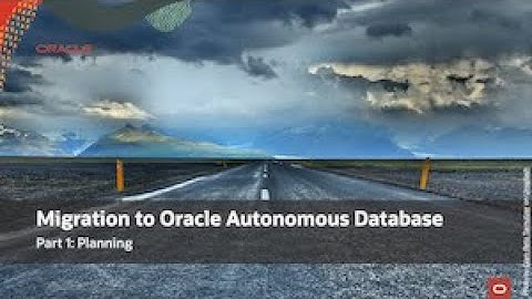 Virtual Classroom #22: Migration to Oracle Autonomous Database - Part 1: Planning